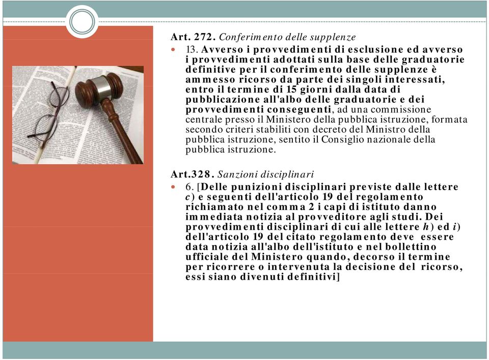 interessati, entro il termine di 15 giorni i dalla data di pubblicazione all'albo delle graduatorie e dei provvedimenti conseguenti, ad una commissione centrale presso il Ministero della pubblica