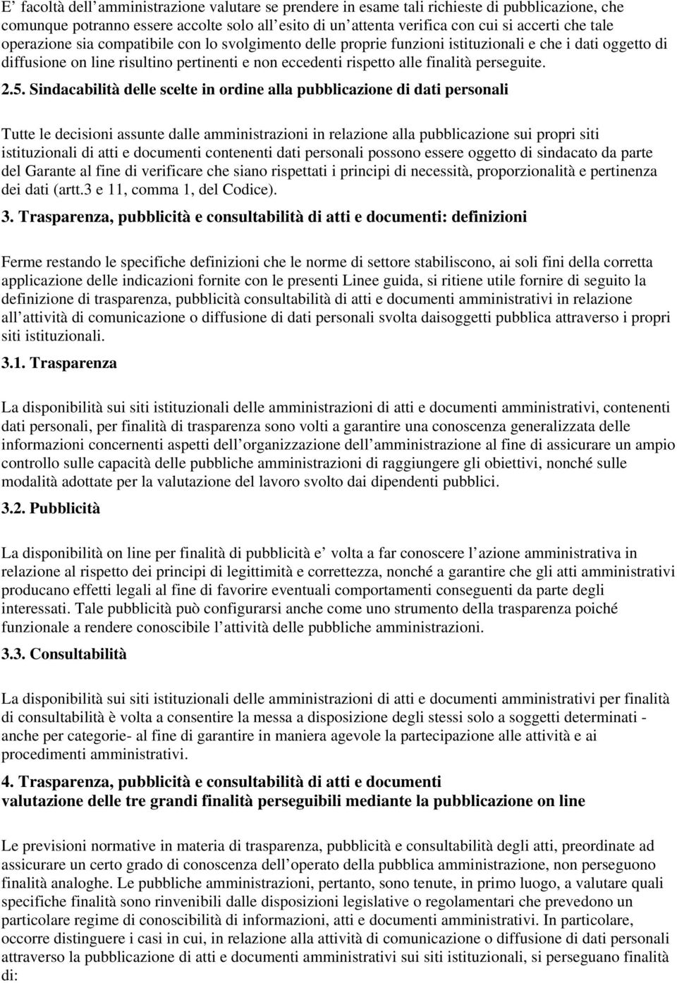 5. Sindacabilità delle scelte in ordine alla pubblicazione di dati personali Tutte le decisioni assunte dalle amministrazioni in relazione alla pubblicazione sui propri siti istituzionali di atti e