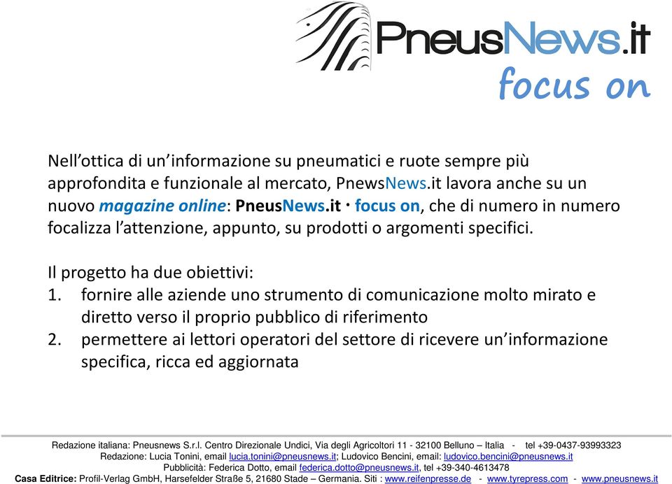 it focus on, che di numero in numero focalizza l attenzione, appunto, su prodotti o argomenti specifici.