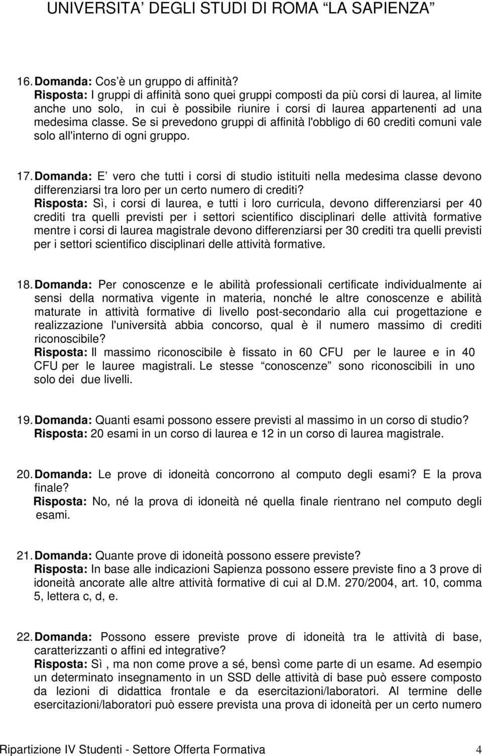 Se si prevedono gruppi di affinità l'obbligo di 60 crediti comuni vale solo all'interno di ogni gruppo. 17.