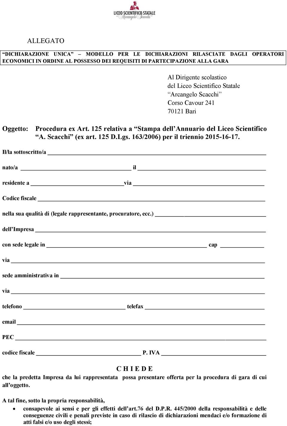 163/2006) per il triennio 2015-16-17. Il/la sottoscritto/a nato/a il residente a via Codice fiscale nella sua qualità di (legale rappresentante, procuratore, ecc.