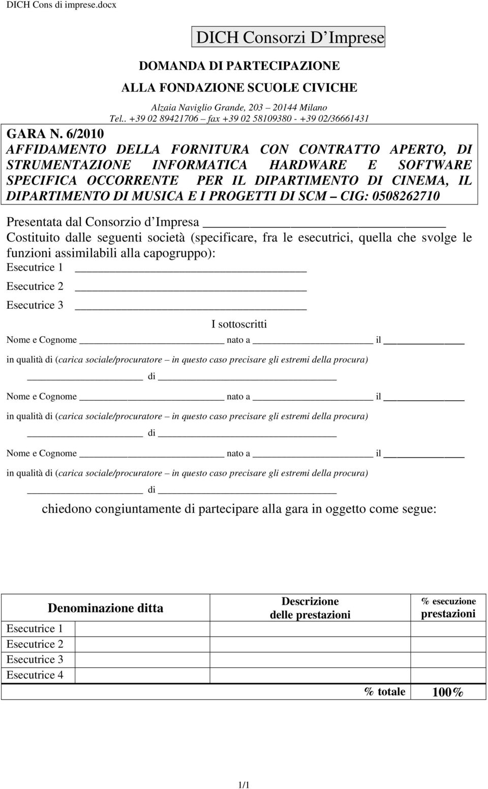 6/2010 AFFIDAMENTO DELLA FORNITURA CON CONTRATTO APERTO, DI STRUMENTAZIONE INFORMATICA HARDWARE E SOFTWARE SPECIFICA OCCORRENTE PER IL DIPARTIMENTO DI CINEMA, IL DIPARTIMENTO DI MUSICA E I PROGETTI