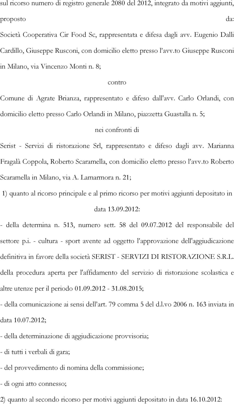 Carlo Orlandi, con domicilio eletto presso Carlo Orlandi in Milano, piazzetta Guastalla n. 5; nei confronti di Serist - Servizi di ristorazione Srl, rappresentato e difeso dagli avv.