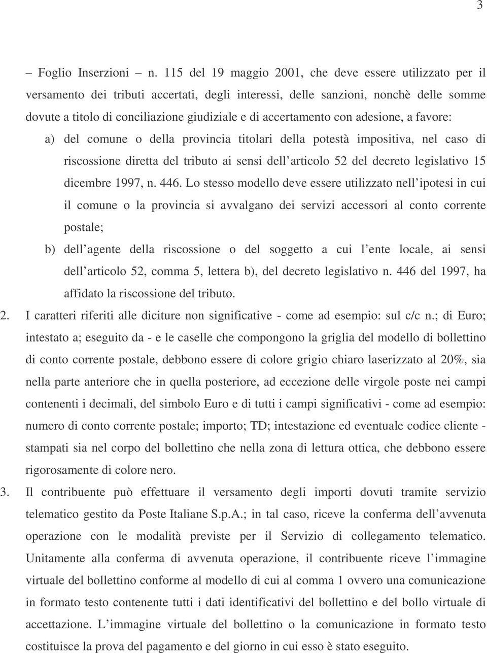 accertamento con adesione, a favore: a) del comune o della provincia titolari della potestà impositiva, nel caso di riscossione diretta del tributo ai sensi dell articolo 52 del decreto legislativo