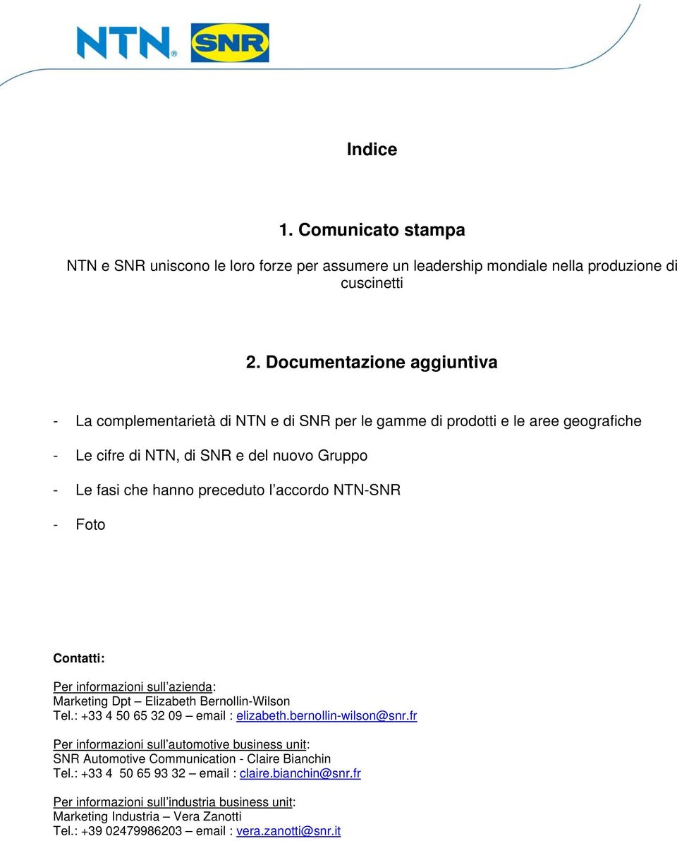 accrd NTN-SNR - Ft Cntatti: Per infrmazini sull azienda: Marketing Dpt Elizabeth Bernllin-Wilsn Tel.: +33 4 50 65 32 09 email : elizabeth.bernllin-wilsn@snr.