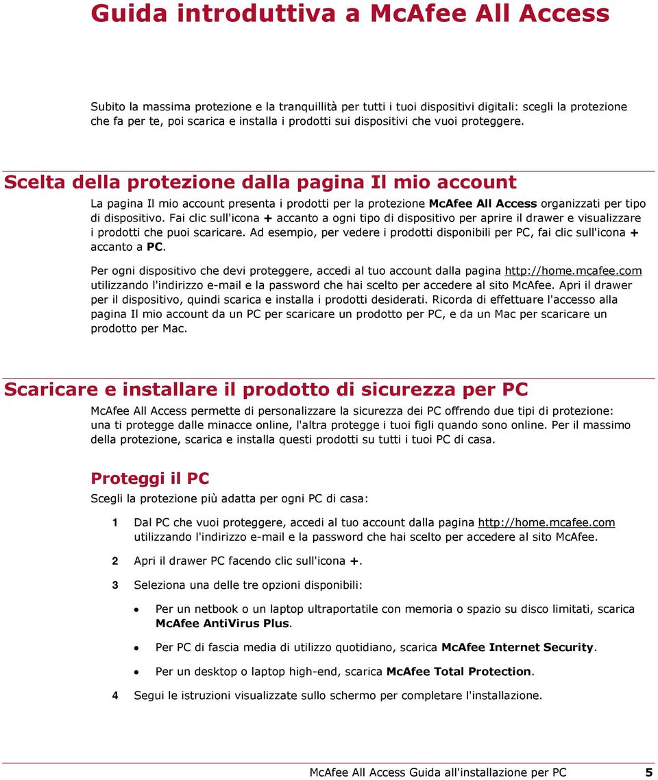 Scelta della protezione dalla pagina Il mio account La pagina Il mio account presenta i prodotti per la protezione McAfee All Access organizzati per tipo di dispositivo.