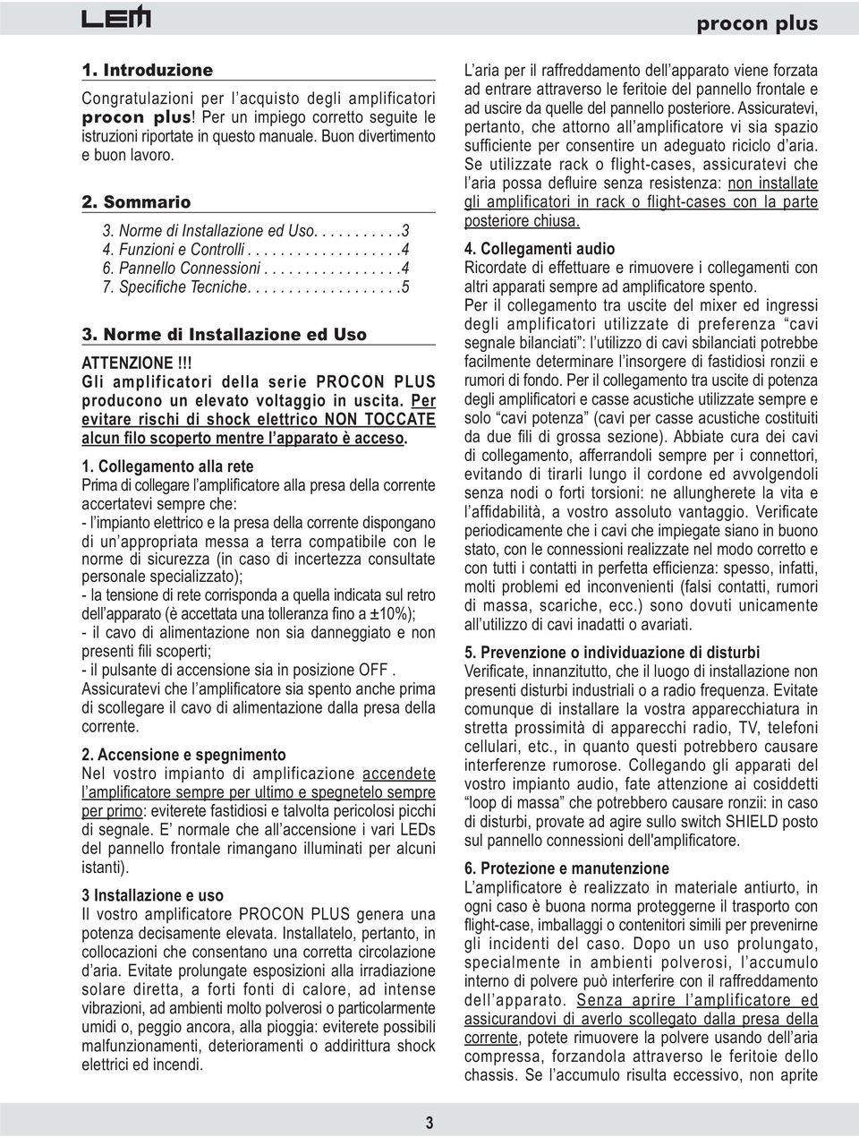 Norme di Installazione ed Uso ATTENZIONE!!! Gli amplificatori della serie PROCON PLUS producono un elevato voltaggio in uscita.