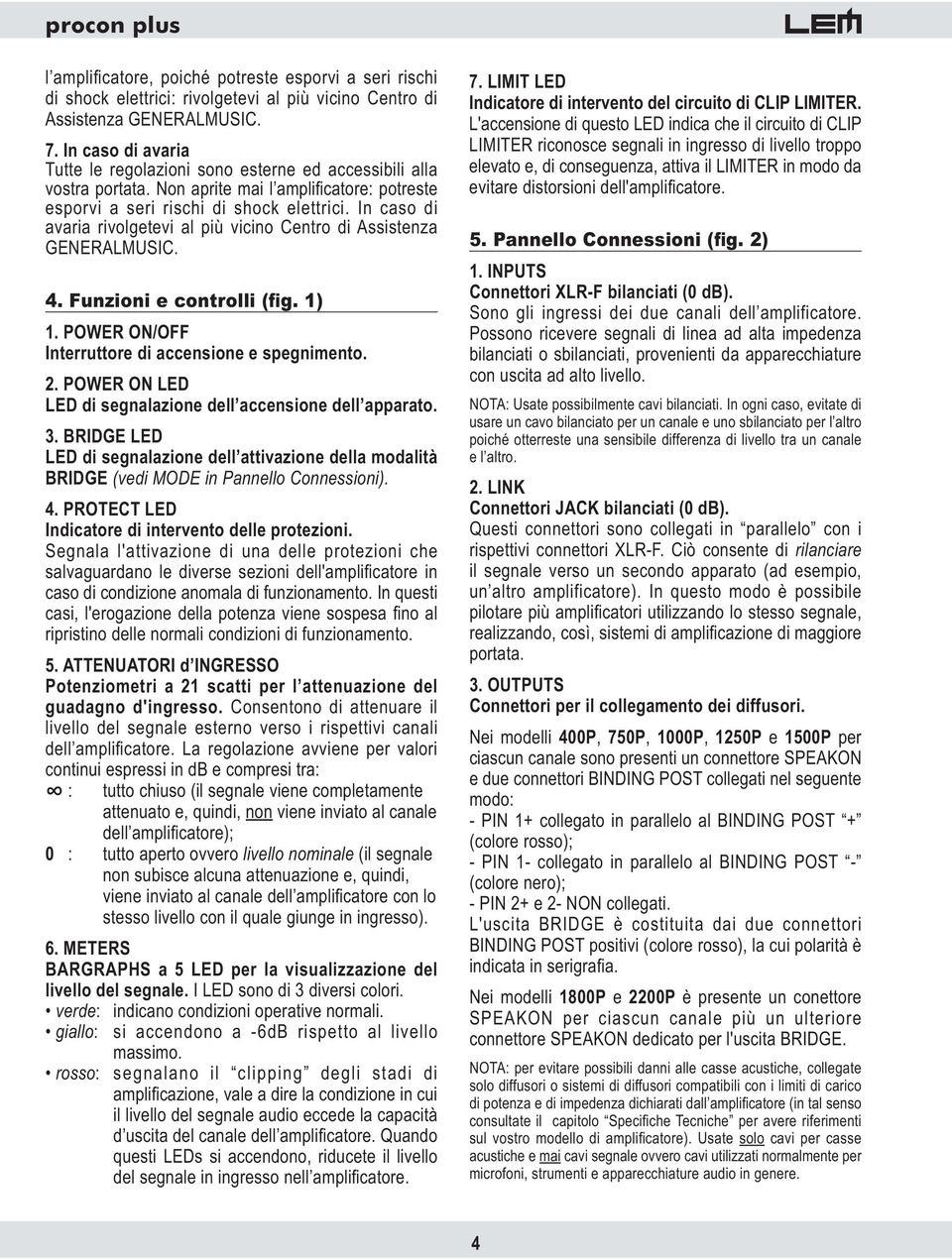 In caso di avaria rivolgetevi al più vicino Centro di Assistenza GENERALMUSIC. 4. Funzioni e controlli (fig. 1) 1. POWER ON/OFF Interruttore di accensione e spegnimento. 2.