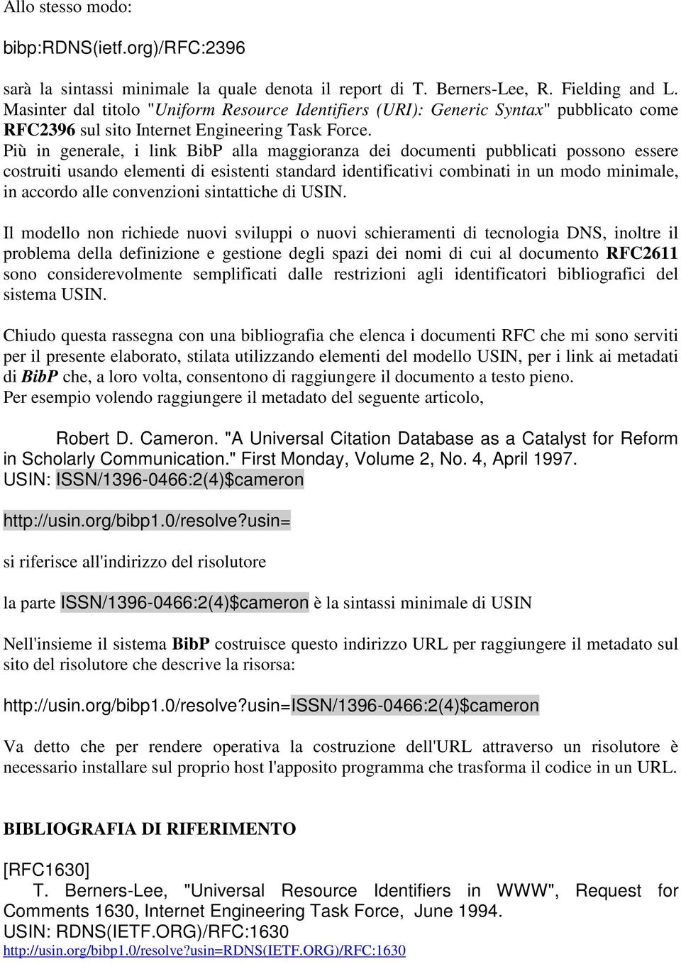 Più in generale, i link BibP alla maggioranza dei documenti pubblicati possono essere costruiti usando elementi di esistenti standard identificativi combinati in un modo minimale, in accordo alle