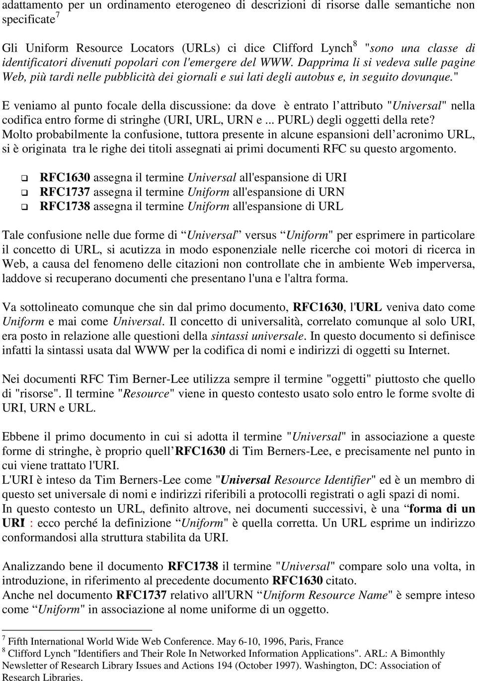 " E veniamo al punto focale della discussione: da dove è entrato l attributo "Universal" nella codifica entro forme di stringhe (URI, URL, URN e... PURL) degli oggetti della rete?