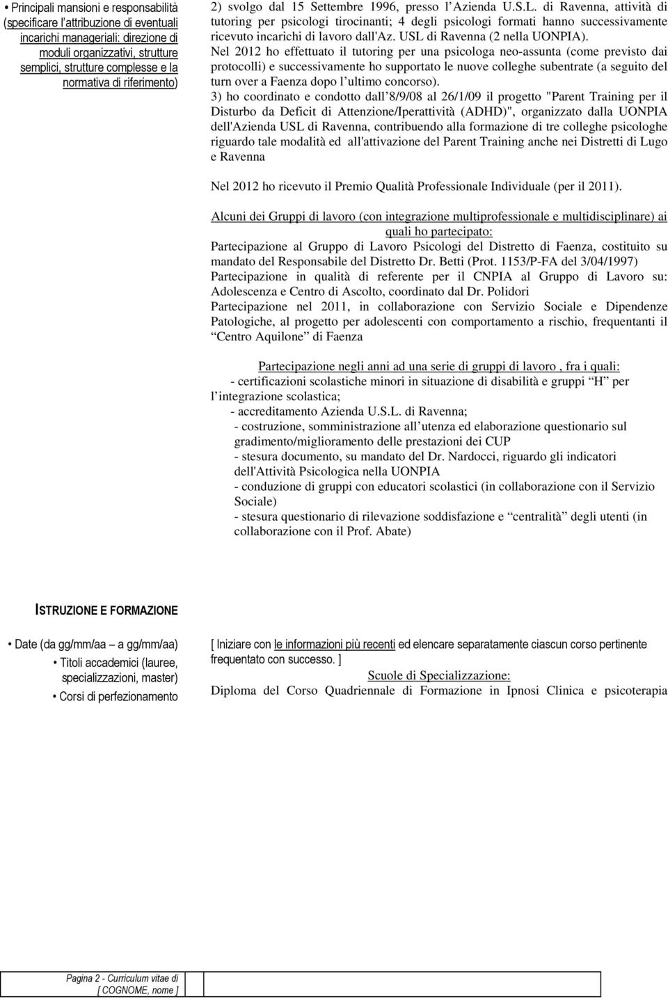 di Ravenna, attività di tutoring per psicologi tirocinanti; 4 degli psicologi formati hanno successivamente ricevuto incarichi di lavoro dall'az. USL di Ravenna (2 nella UONPIA).