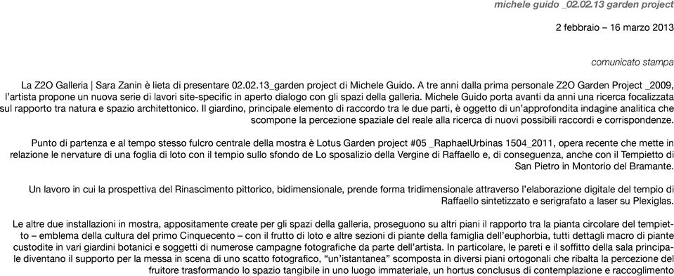 Michele Guido porta avanti da anni una ricerca focalizzata sul rapporto tra natura e spazio architettonico.