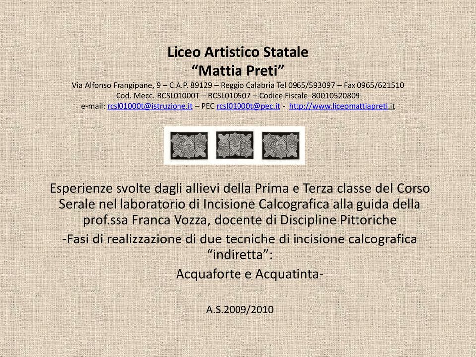 it Esperienze svolte dagli allievi della Prima e Terza classe del Corso Serale nel laboratorio di Incisione Calcografica alla guida della prof.