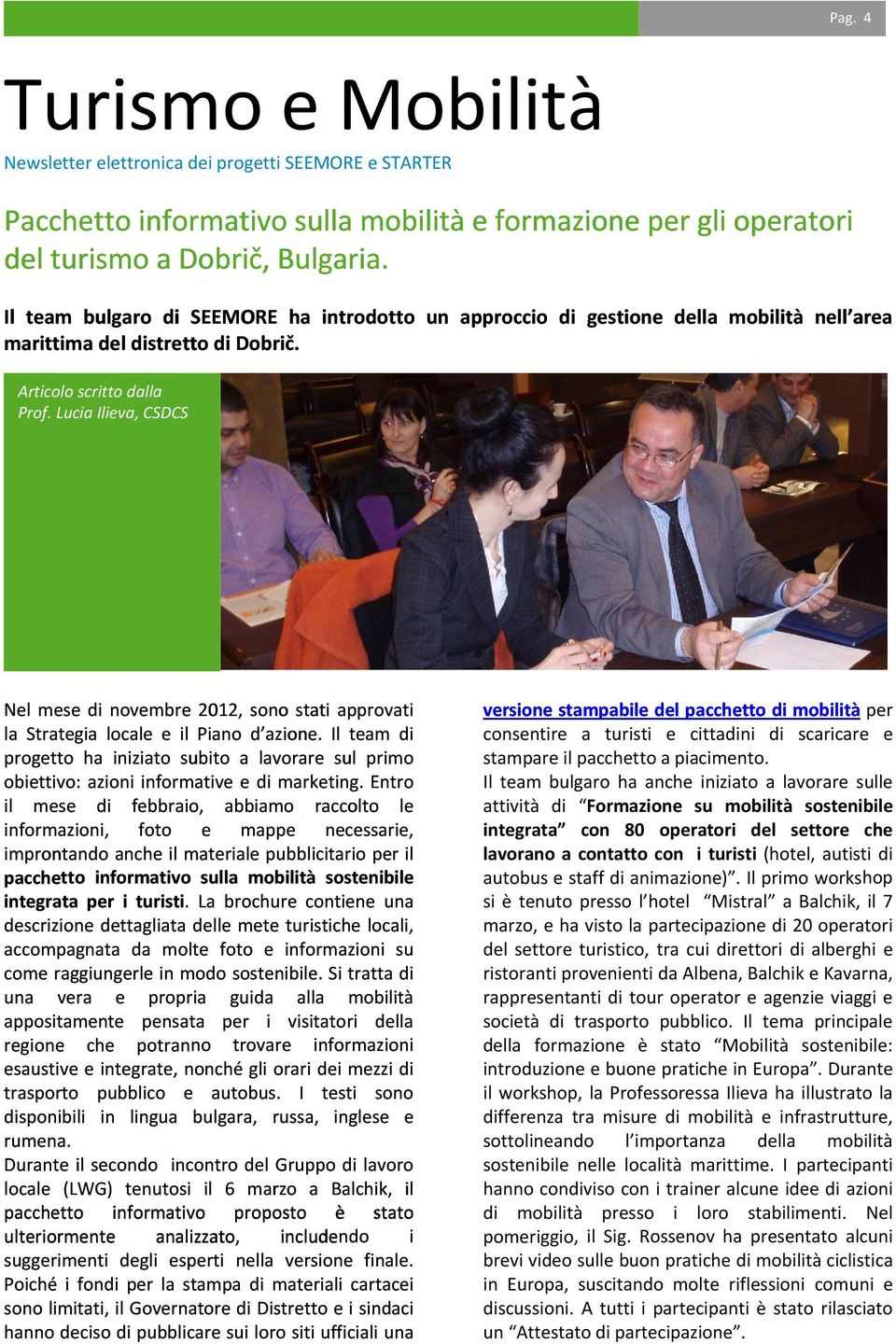 Lucia Ilieva, CSDCS Nel mese di novembre 2012, sono stati approvati la Strategia locale e il Piano d azione.