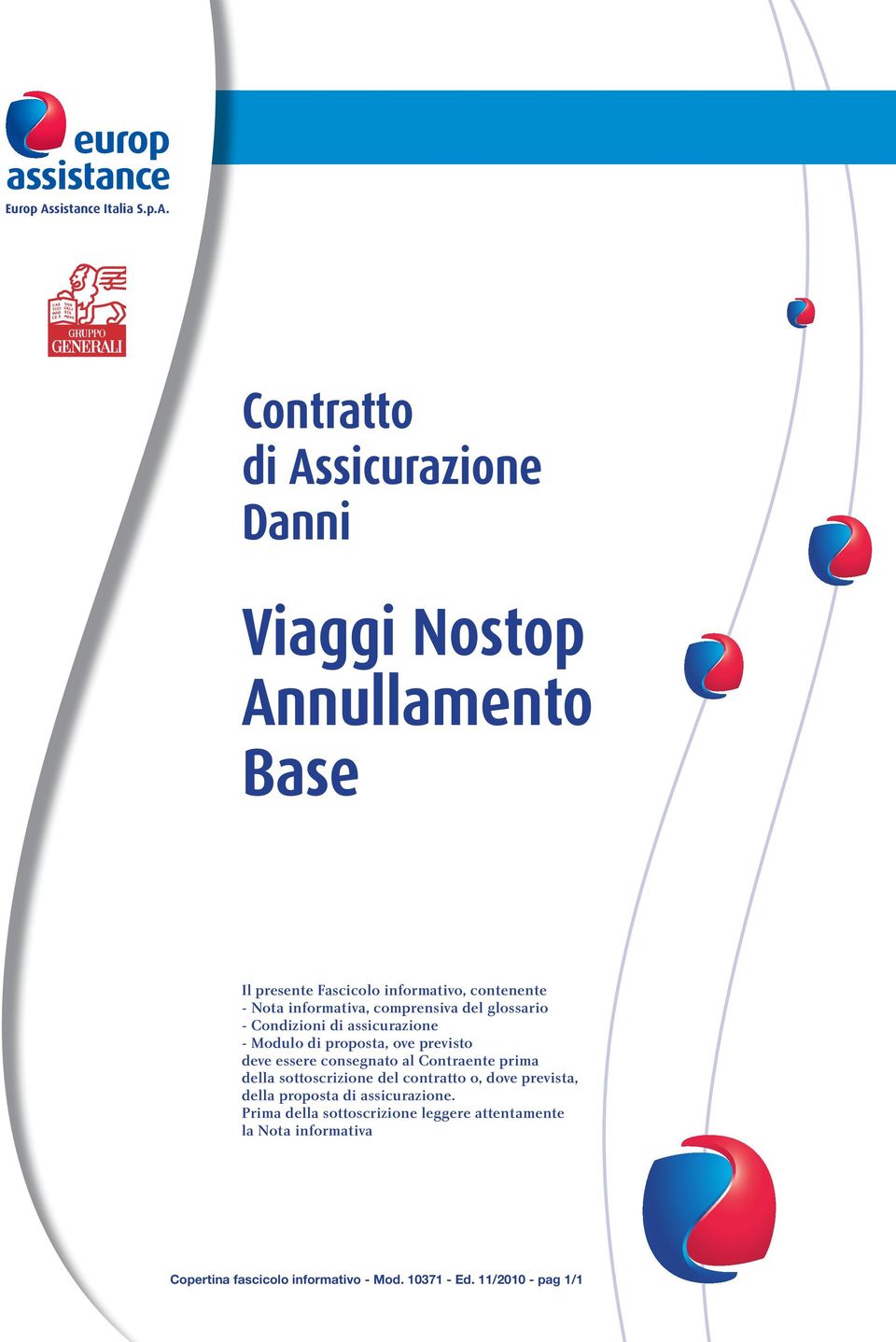 Contratto di Assicurazione Danni Viaggi Nostop Annullamento Base Il presente Fascicolo informativo, contenente - Nota