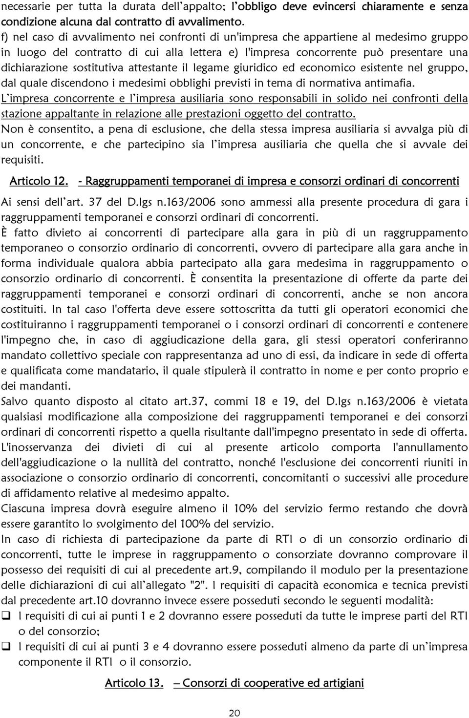 sostitutiva attestante il legame giuridico ed economico esistente nel gruppo, dal quale discendono i medesimi obblighi previsti in tema di normativa antimafia.