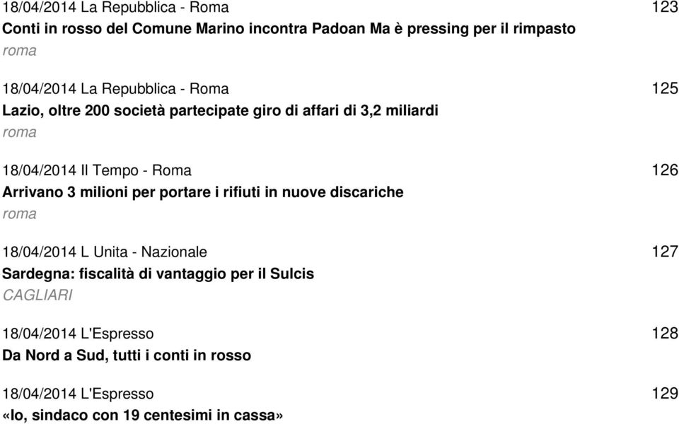 per portare i rifiuti in nuove discariche roma 18/04/2014 L Unita - Nazionale Sardegna: fiscalità di vantaggio per il Sulcis CAGLIARI