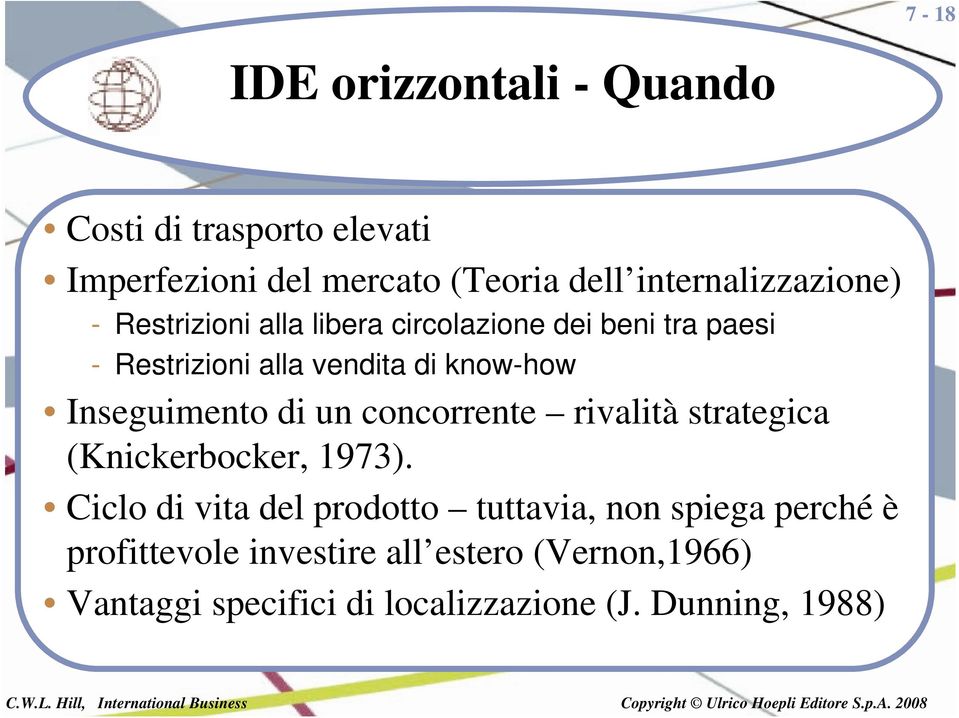 know-how Inseguimento di un concorrente rivalità strategica (Knickerbocker, 1973).