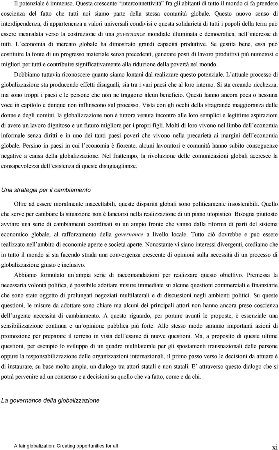 mondiale illuminata e democratica, nell interesse di tutti. L economia di mercato globale ha dimostrato grandi capacità produttive.