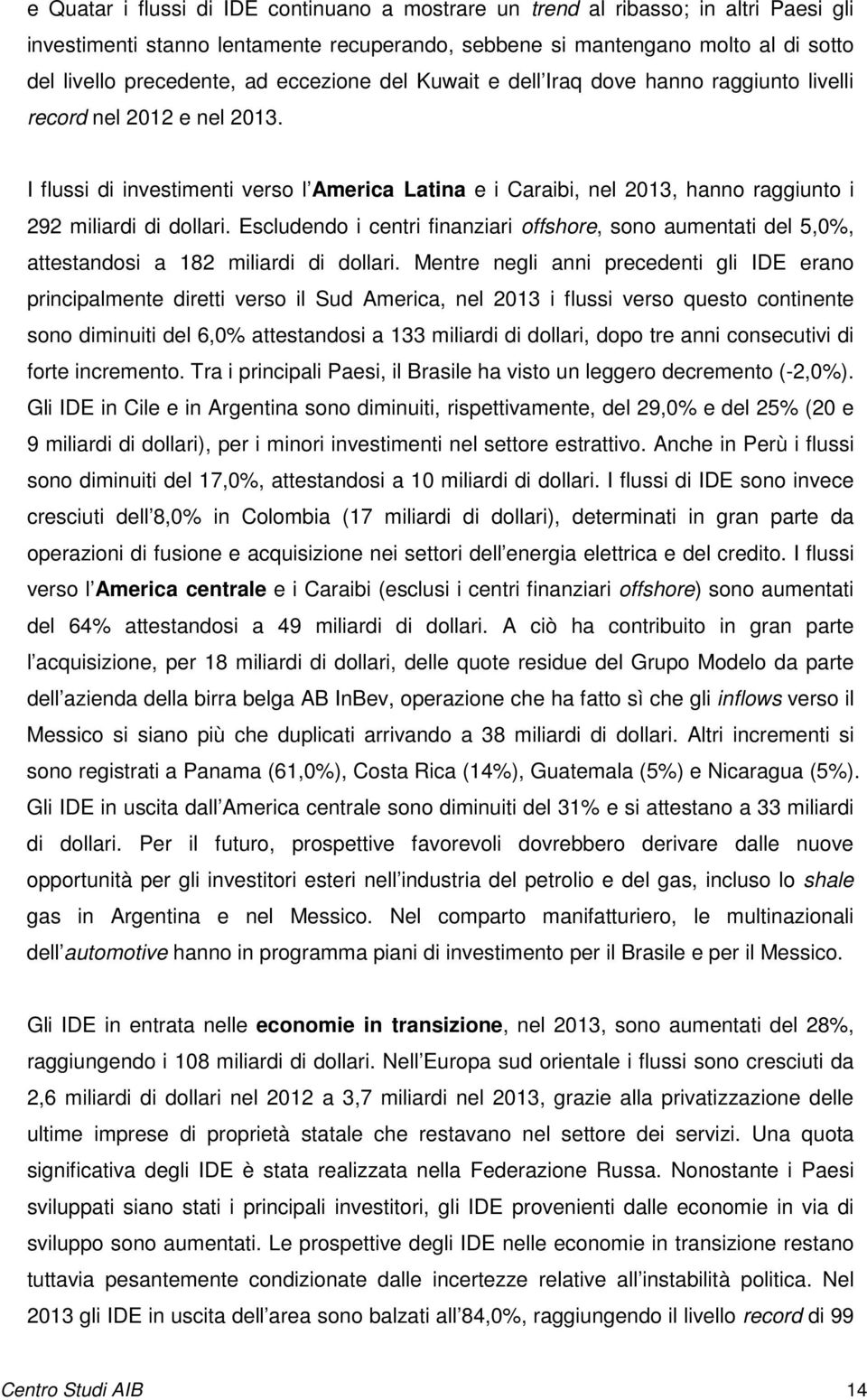 I flussi di investimenti verso l America Latina e i Caraibi, nel 2013, hanno raggiunto i 292 miliardi di dollari.