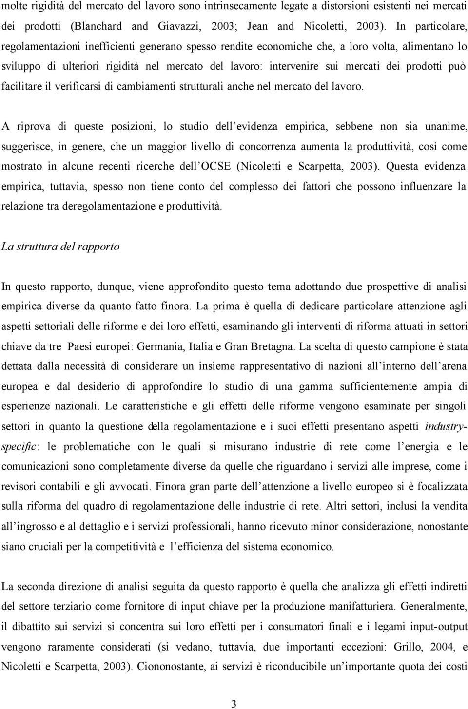 prodotti può facilitare il verificarsi di cambiamenti strutturali anche nel mercato del lavoro.