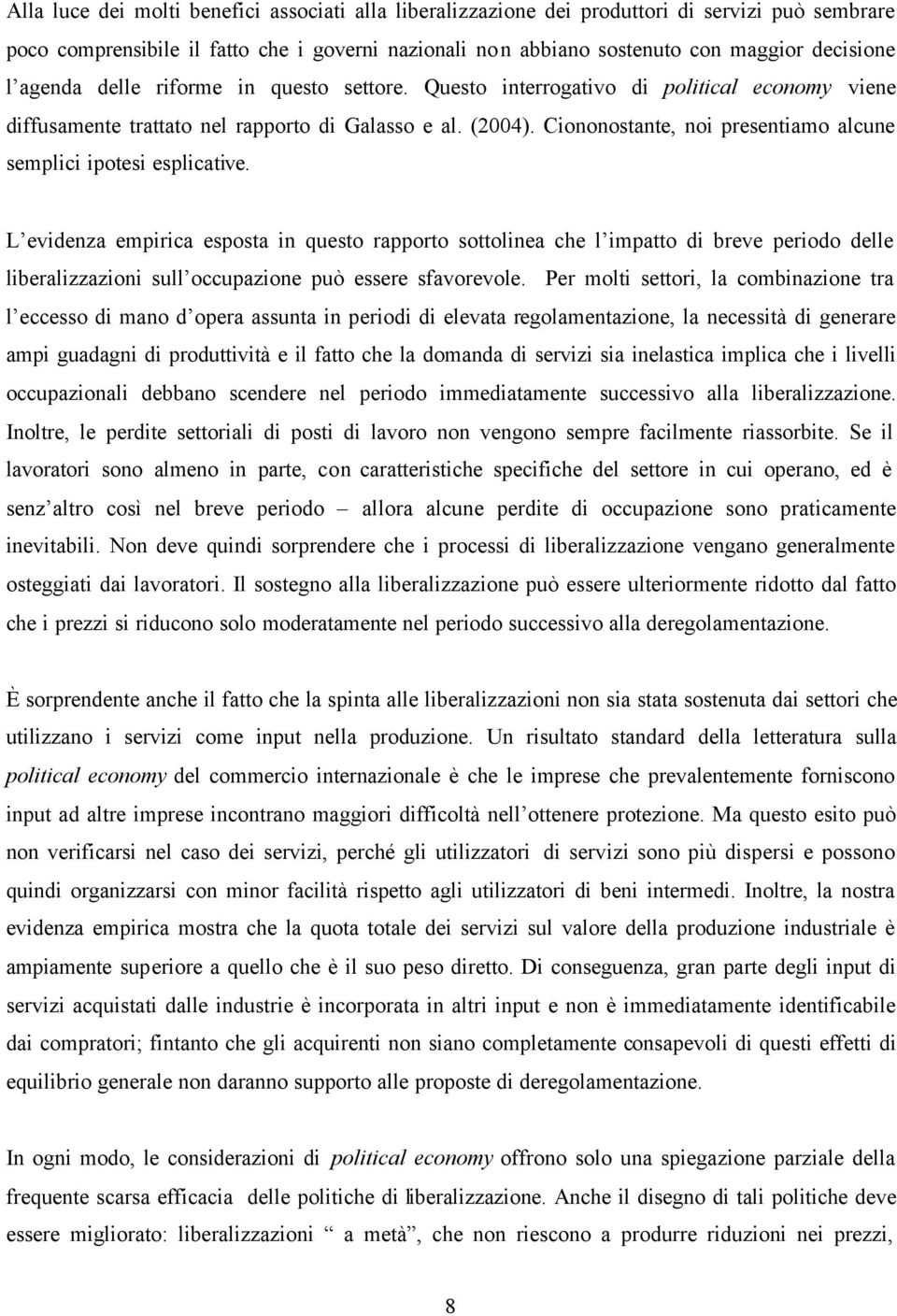 Ciononostante, noi presentiamo alcune semplici ipotesi esplicative.