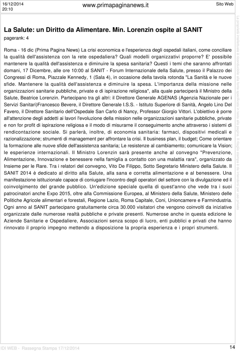 Quali modelli organizzativi proporre? E' possibile mantenere la qualità dell'assistenza e diminuire la spesa sanitaria?