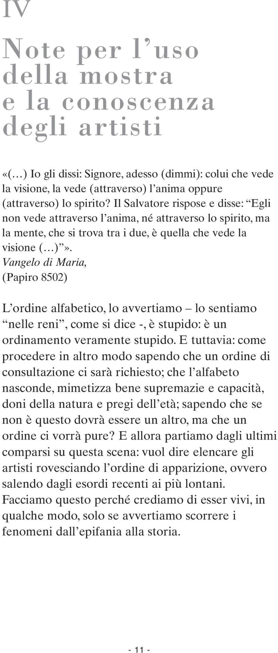 Vangelo di Maria, (Papiro 8502) L ordine alfabetico, lo avvertiamo lo sentiamo nelle reni, come si dice -, è stupido: è un ordinamento veramente stupido.