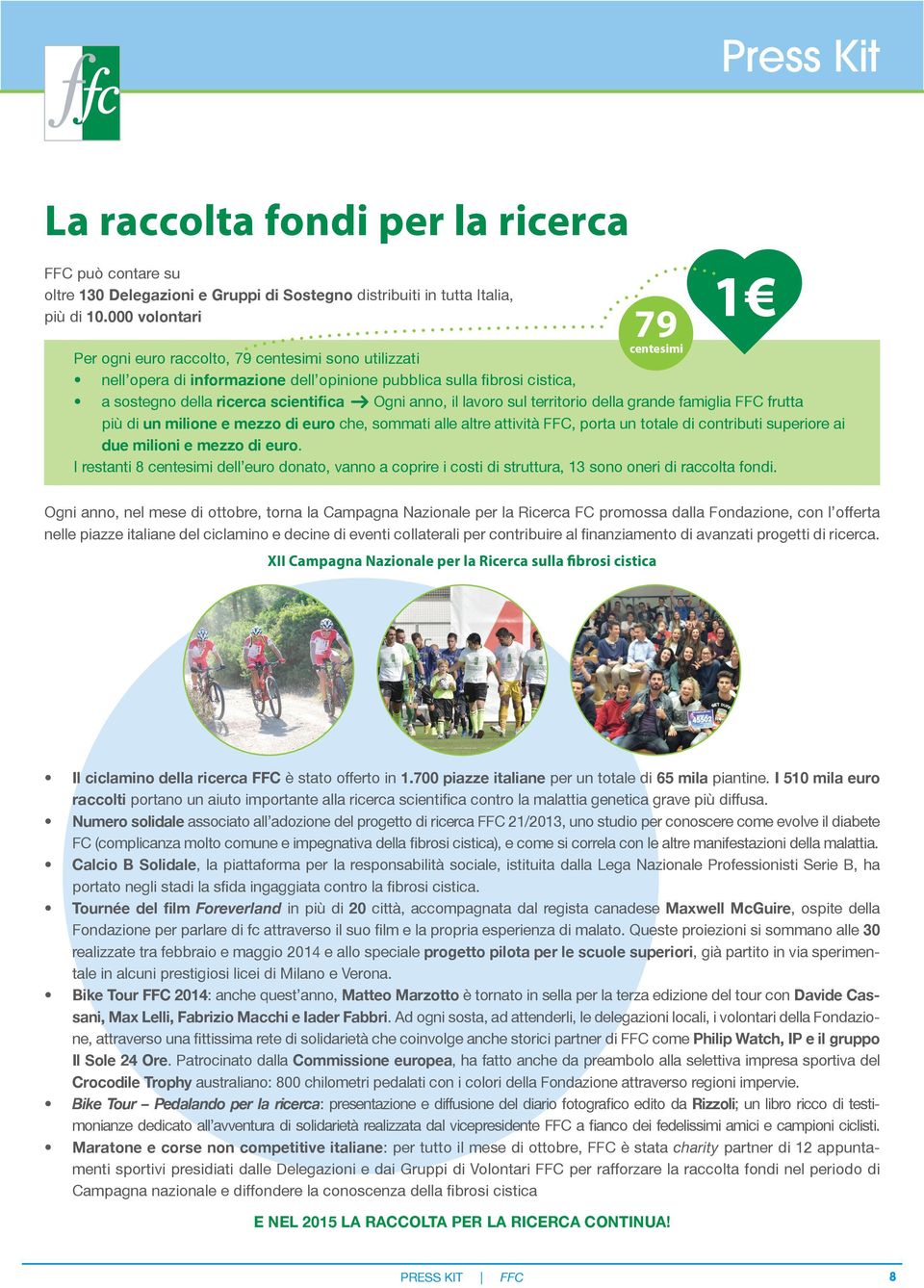 anno, il lavoro sul territorio della grande famiglia FFC frutta più di un milione e mezzo di euro che, sommati alle altre attività FFC, porta un totale di contributi superiore ai due milioni e mezzo