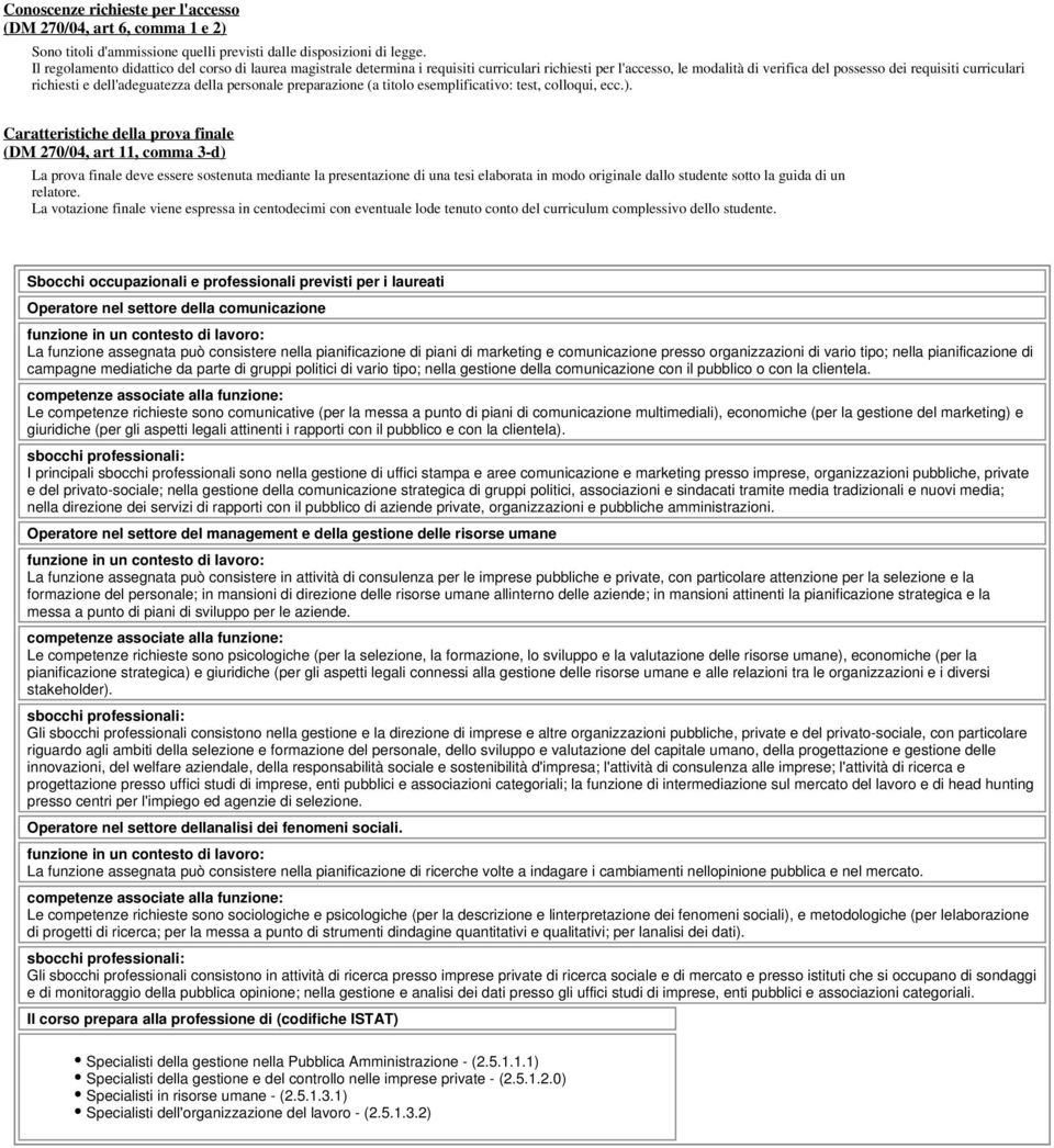 dell'adeguatezza della personale preparazione (a titolo esemplificativo: test, colloqui, ecc.).