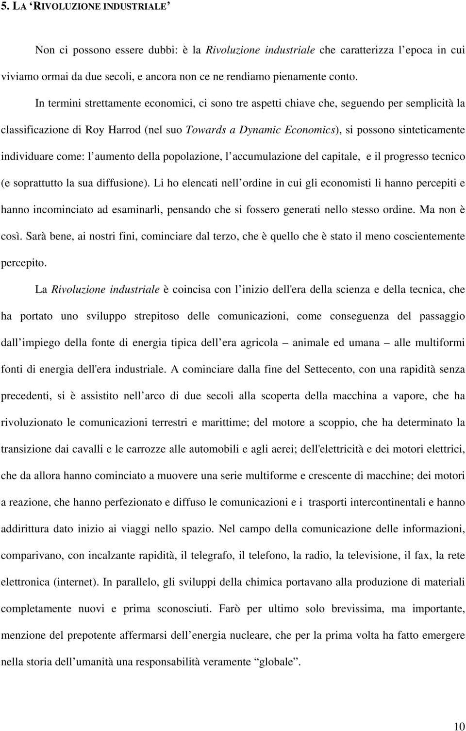 individuare come: l aumento della popolazione, l accumulazione del capitale, e il progresso tecnico (e soprattutto la sua diffusione).