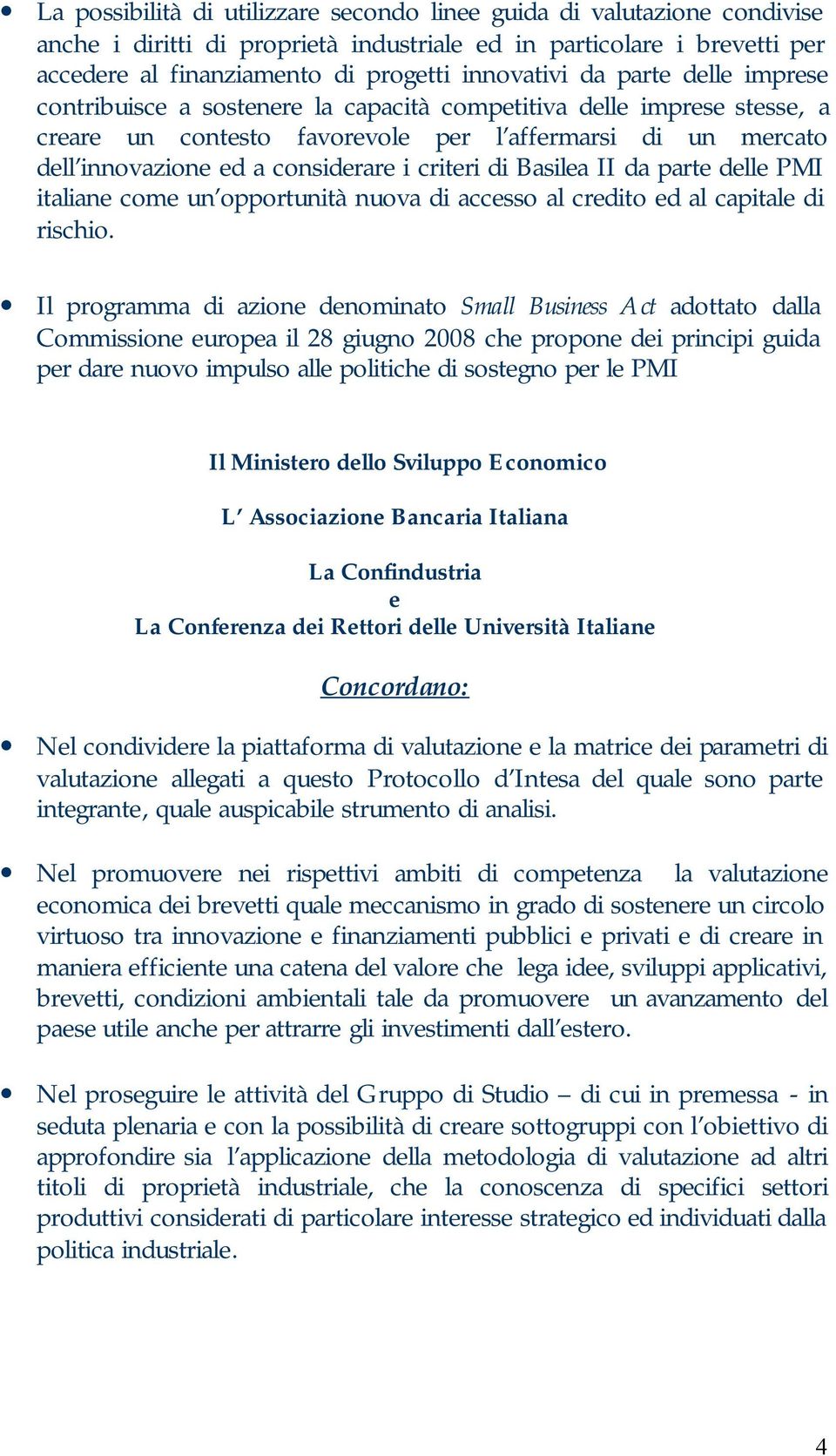 di Basilea II da parte delle PMI italiane come un opportunità nuova di accesso al credito ed al capitale di rischio.