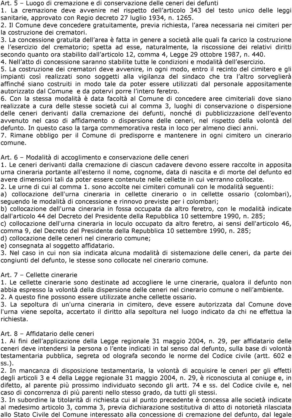 luglio 1934, n. 1265. 2. Il Comune deve concedere gratuitamente, previa richiesta, l area necessaria nei cimiteri per la costruzione dei crematori. 3.