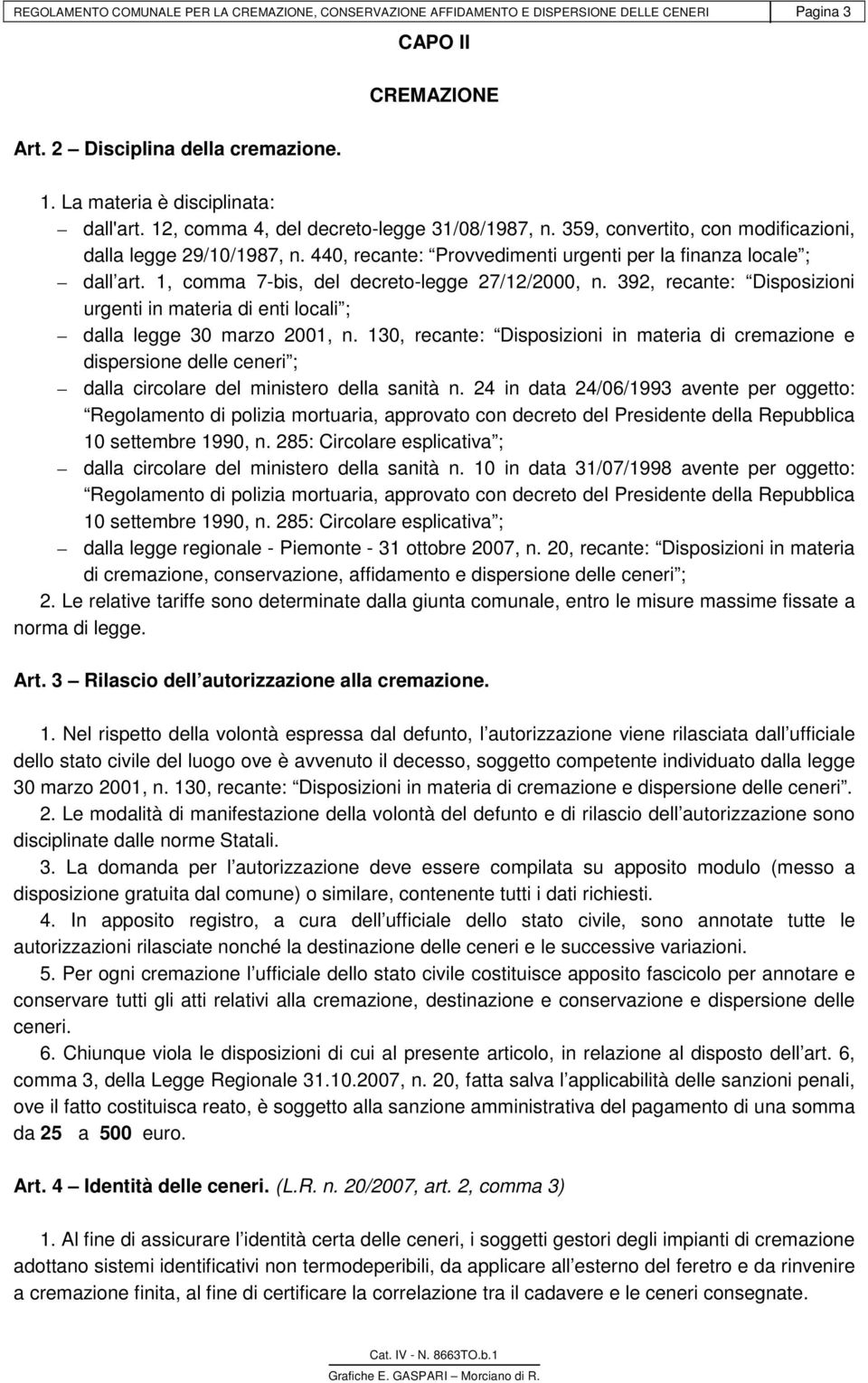 1, comma 7-bis, del decreto-legge 27/12/2000, n. 392, recante: Disposizioni urgenti in materia di enti locali ; dalla legge 30 marzo 2001, n.