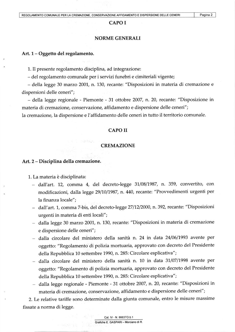 130, recante: "Disposizioni in materia di cremazione e dispersioni delle ceneri"; - della legge regionale - Piemonte - 31 ottobre 2007, n.
