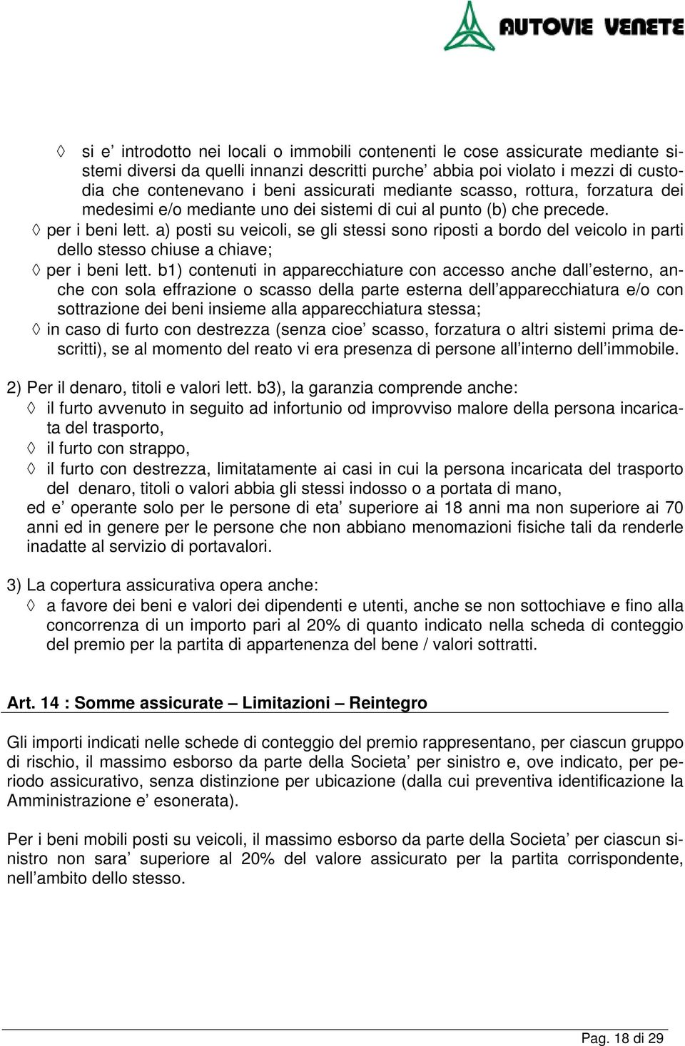 a) posti su veicoli, se gli stessi sono riposti a bordo del veicolo in parti dello stesso chiuse a chiave; per i beni lett.