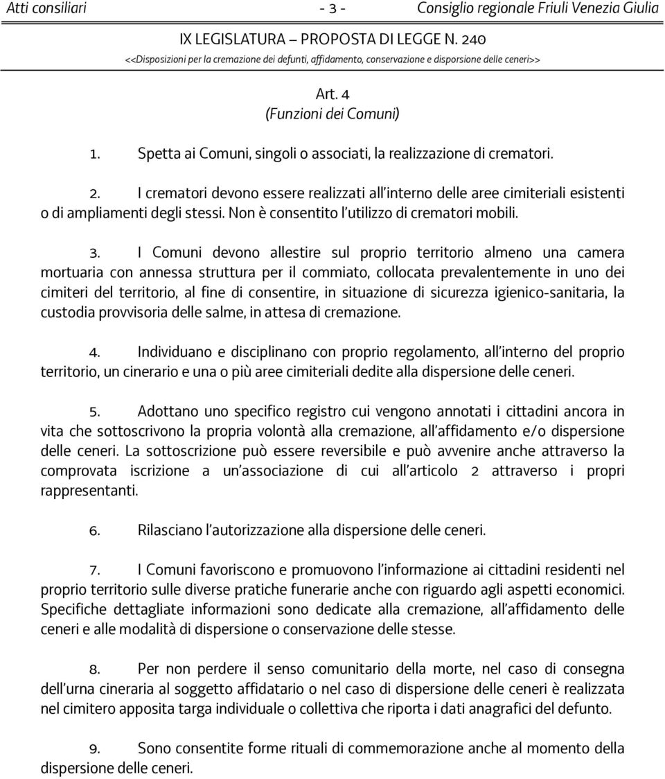 I Comuni devono allestire sul proprio territorio almeno una camera mortuaria con annessa struttura per il commiato, collocata prevalentemente in uno dei cimiteri del territorio, al fine di