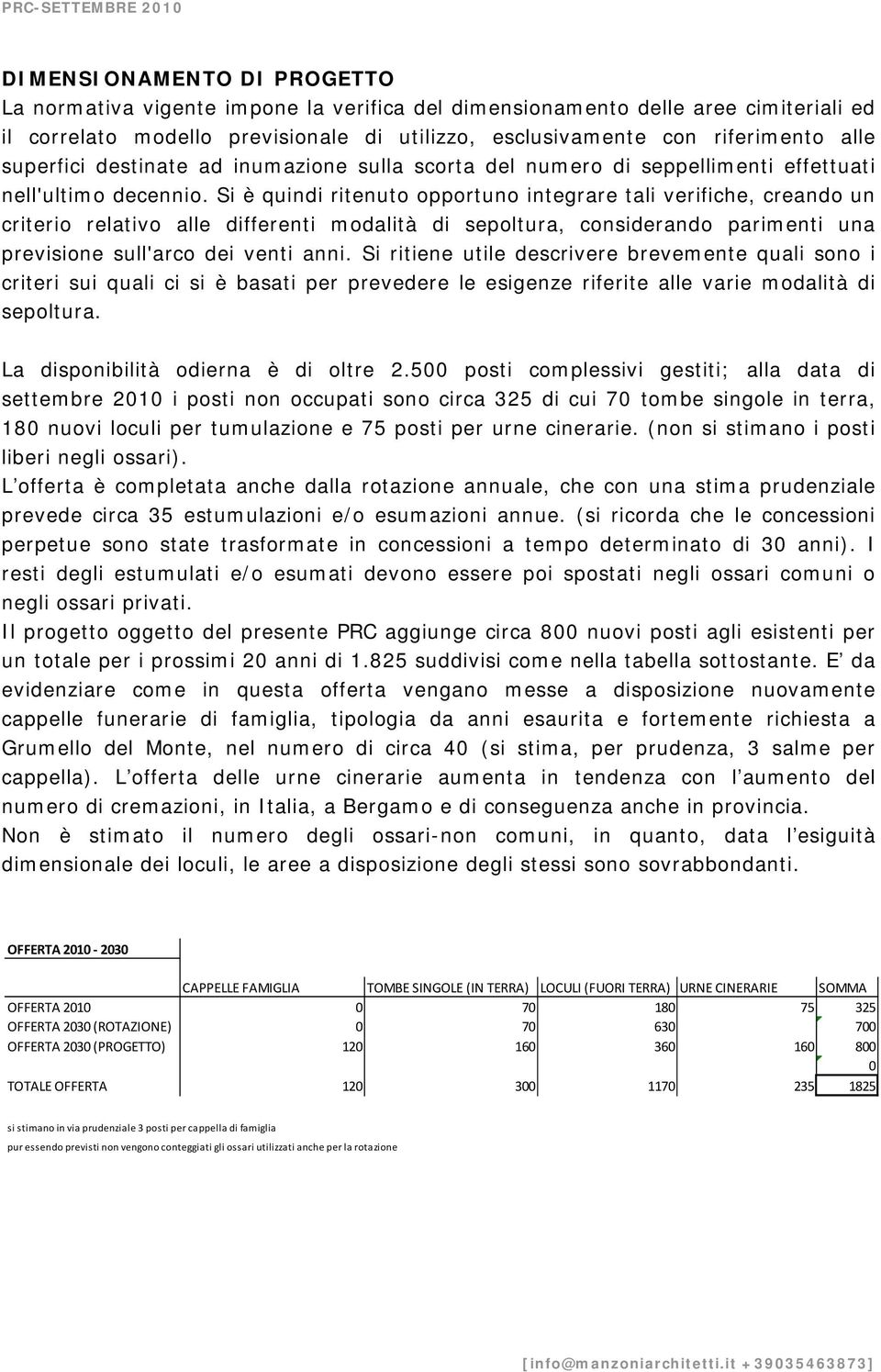 Si è quindi ritenuto opportuno integrare tali verifiche, creando un criterio relativo alle differenti modalità di sepoltura, considerando parimenti una previsione sull'arco dei venti anni.