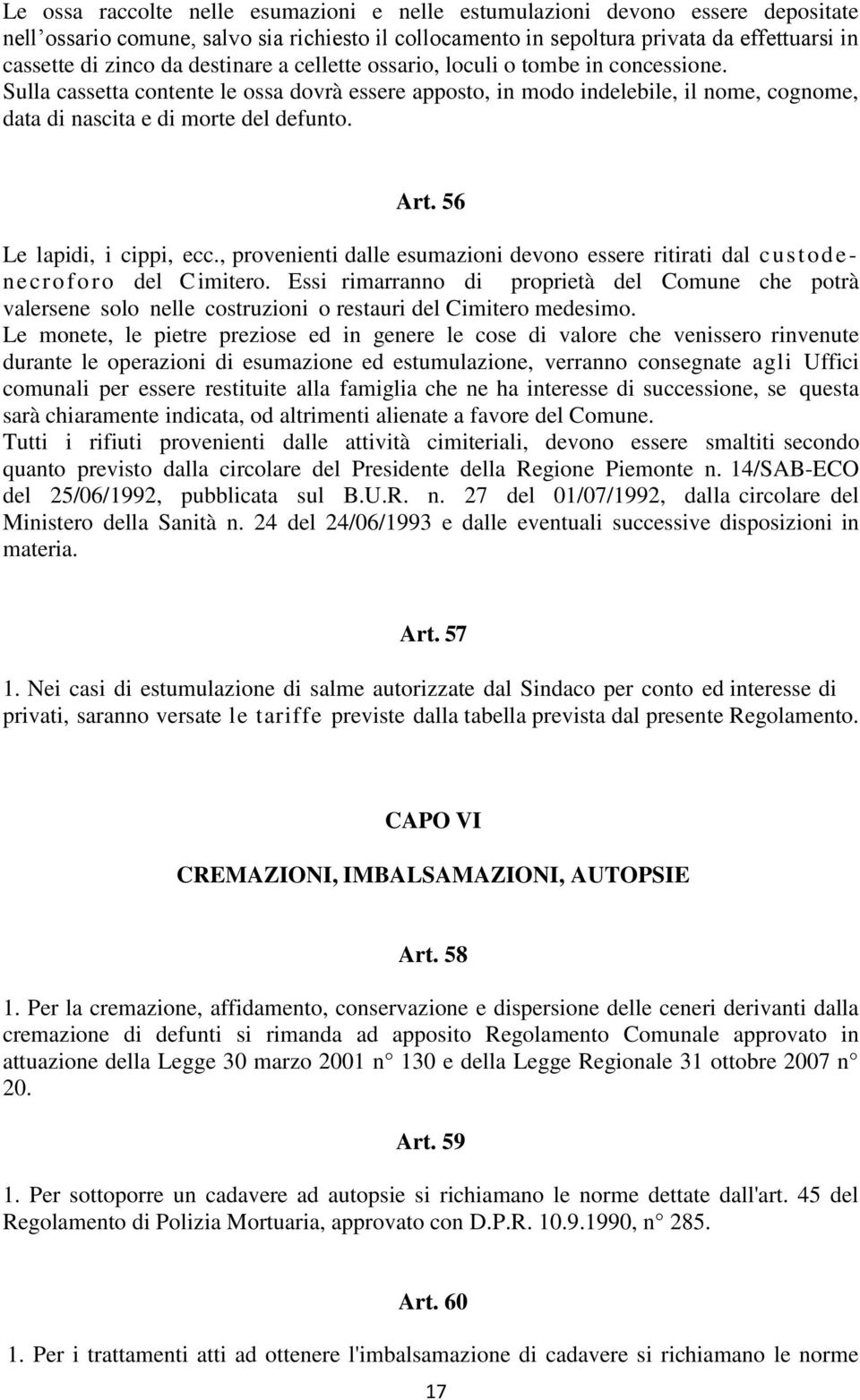 56 Le lapidi, i cippi, ecc., provenienti dalle esumazioni devono essere ritirati dal custodenecroforo del Cimitero.