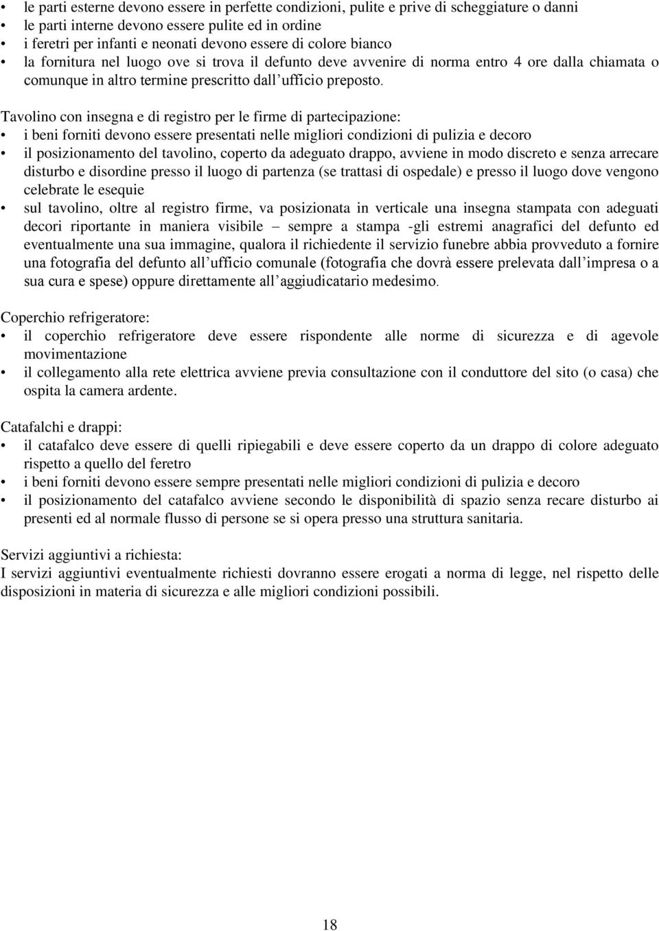 Tavolino con insegna e di registro per le firme di partecipazione: i beni forniti devono essere presentati nelle migliori condizioni di pulizia e decoro il posizionamento del tavolino, coperto da