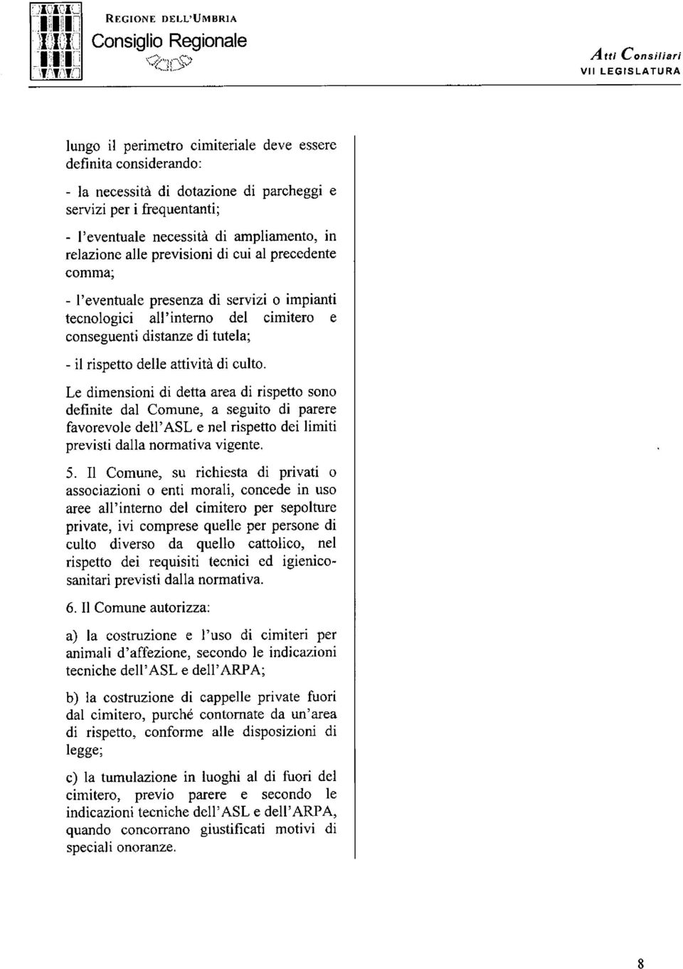 relazione alle previsioni di cui al precedente comma; - l'eventuale presenza di servizi o impianti tecnologici all'interno del cimitero e conseguenti distanze di tutela; - il rispetto delle attività