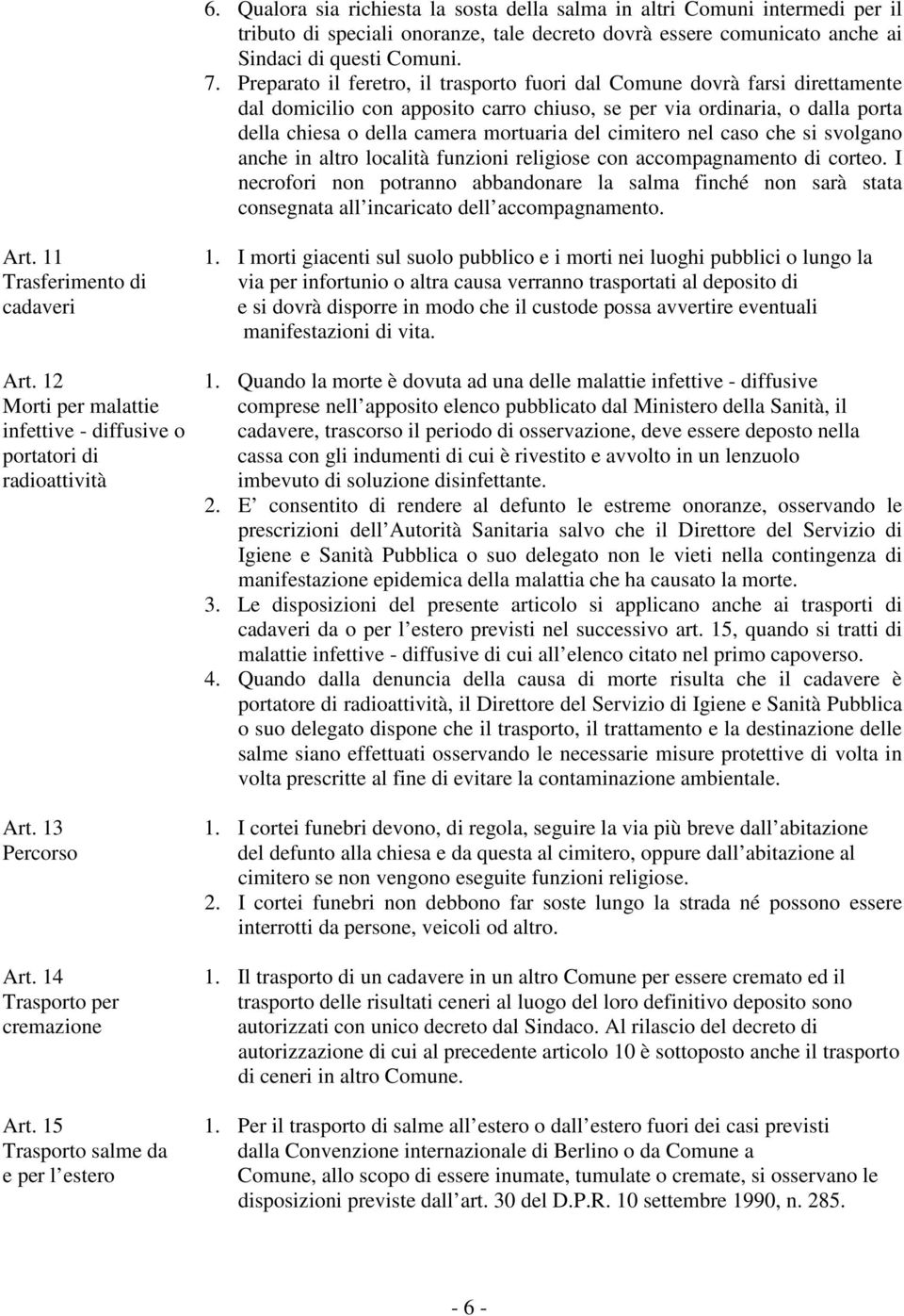 cimitero nel caso che si svolgano anche in altro località funzioni religiose con accompagnamento di corteo.