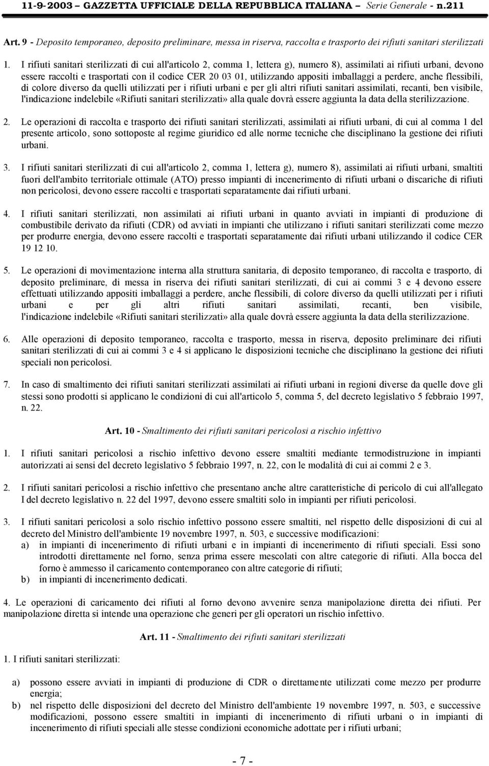 appositi imballaggi a perdere, anche flessibili, di colore diverso da quelli utilizzati per i rifiuti urbani e per gli altri rifiuti sanitari assimilati, recanti, ben visibile, l'indicazione