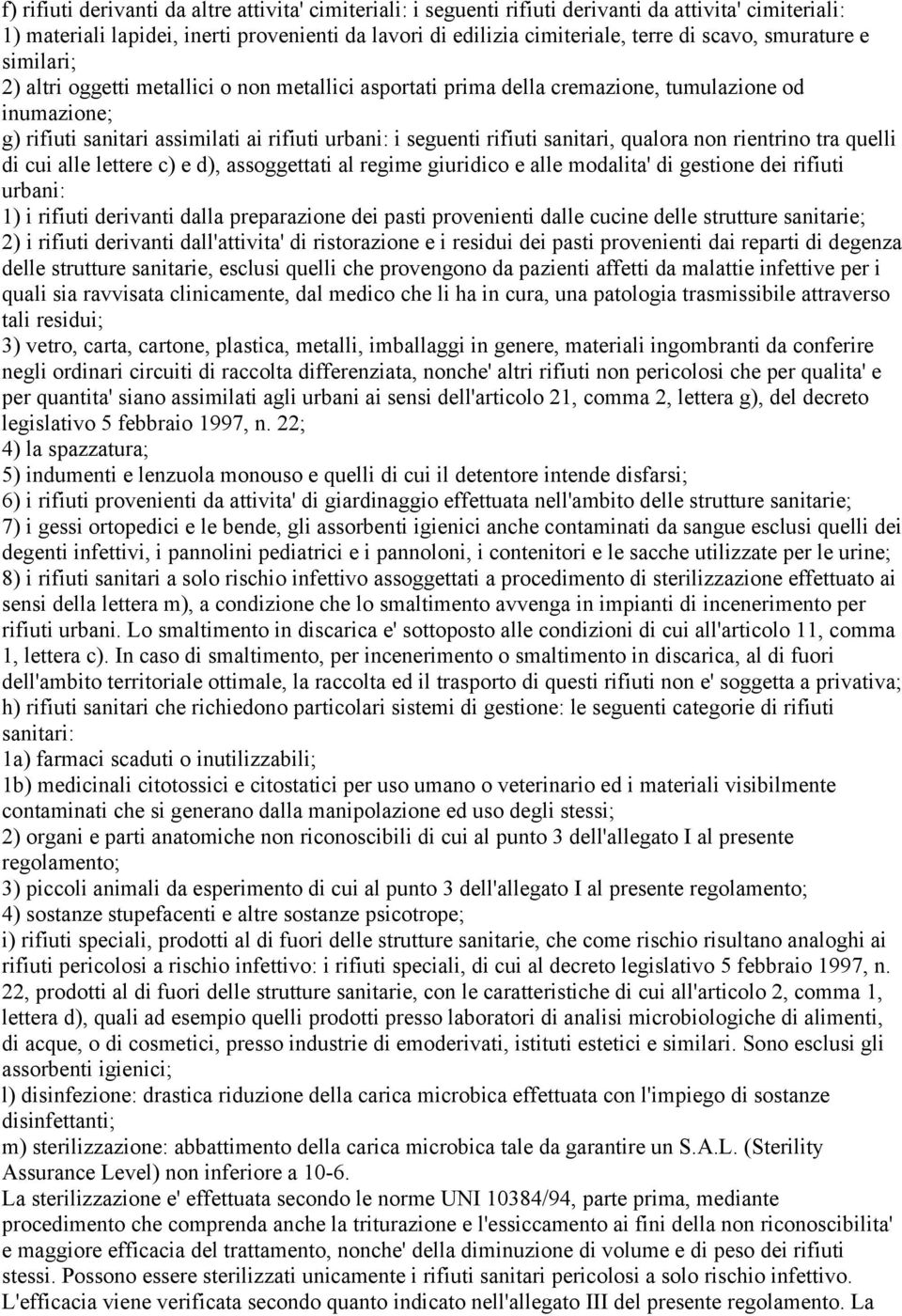 sanitari, qualora non rientrino tra quelli di cui alle lettere c) e d), assoggettati al regime giuridico e alle modalita' di gestione dei rifiuti urbani: 1) i rifiuti derivanti dalla preparazione dei