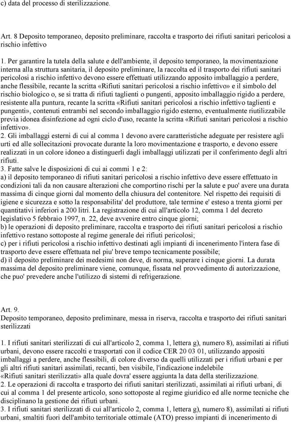 sanitari pericolosi a rischio infettivo devono essere effettuati utilizzando apposito imballaggio a perdere, anche flessibile, recante la scritta «Rifiuti sanitari pericolosi a rischio infettivo» e