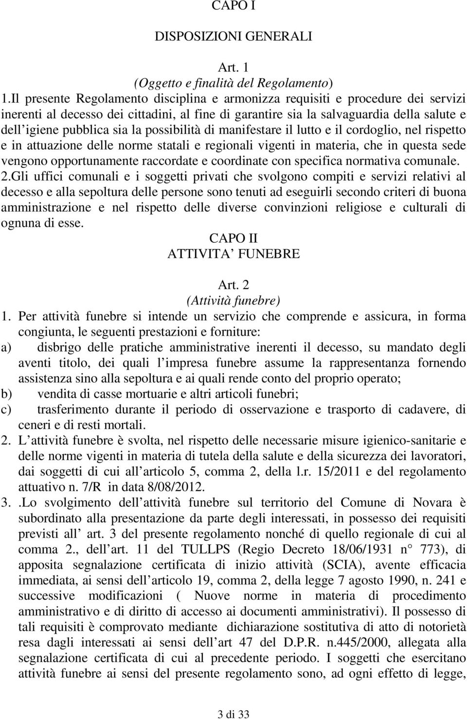 possibilità di manifestare il lutto e il cordoglio, nel rispetto e in attuazione delle norme statali e regionali vigenti in materia, che in questa sede vengono opportunamente raccordate e coordinate