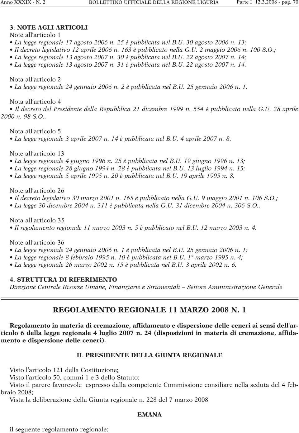 14; La legge regionale 13 agosto 2007 n. 31 è pubblicata nel B.U. 22 agosto 2007 n. 14. Nota all articolo 2 La legge regionale 24 gennaio 2006 n. 2 è pubblicata nel B.U. 25 gennaio 2006 n. 1. Nota all articolo 4 Il decreto del Presidente della Repubblica 21 dicembre 1999 n.