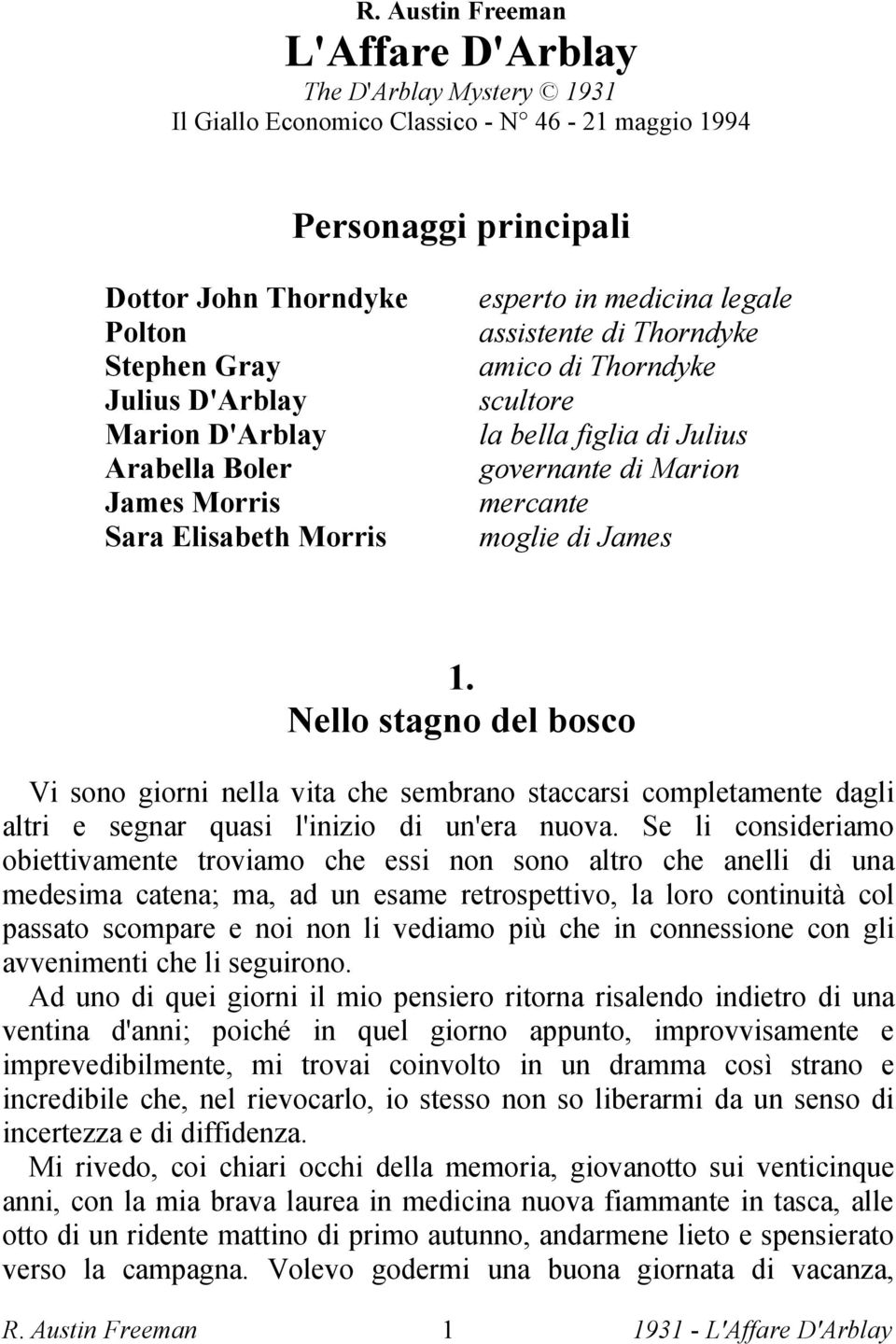 moglie di James 1. Nello stagno del bosco Vi sono giorni nella vita che sembrano staccarsi completamente dagli altri e segnar quasi l'inizio di un'era nuova.