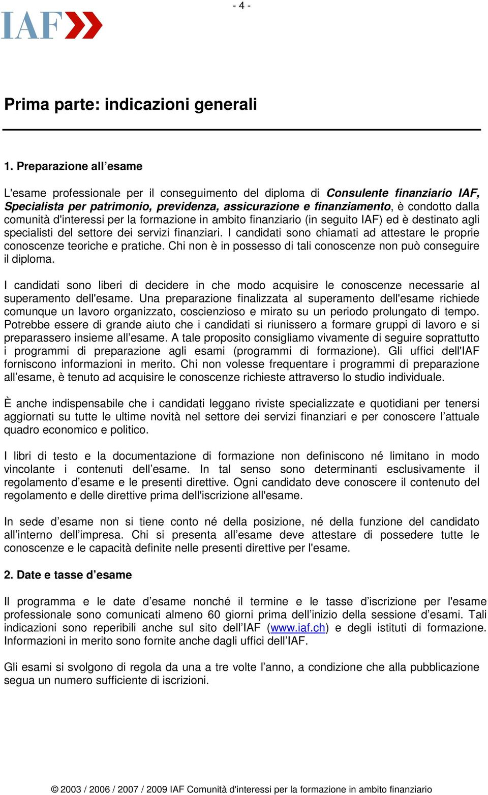 comunità d'interessi per la formazione in ambito finanziario (in seguito IAF) ed è destinato agli specialisti del settore dei servizi finanziari.