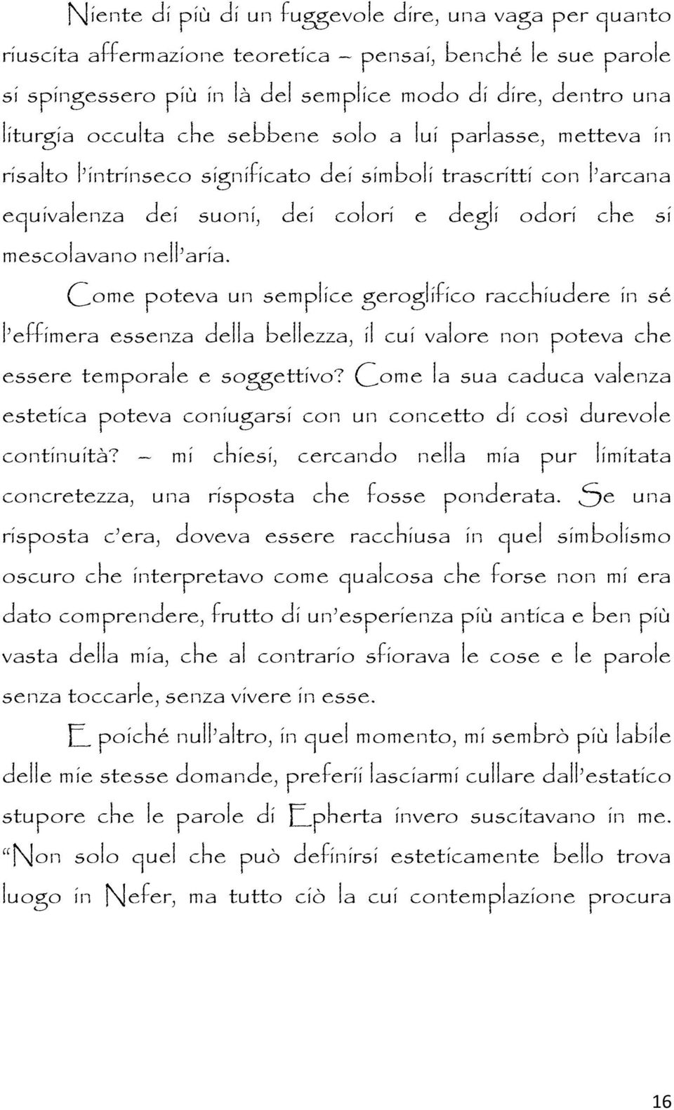 Come poteva un semplice geroglifico racchiudere in sé l effimera essenza della bellezza, il cui valore non poteva che essere temporale e soggettivo?